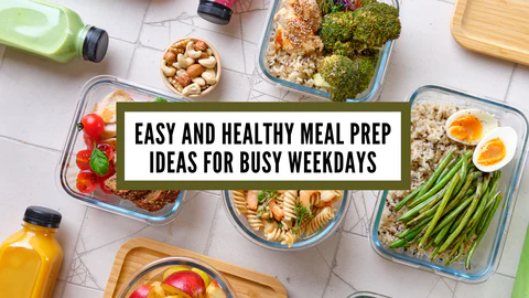 Easy Meal Prep Ideas: Simple Recipes for Busy Weekdays